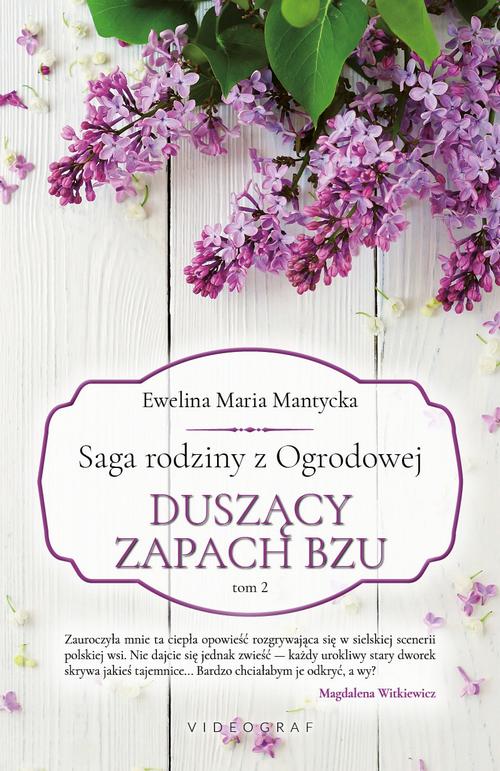Tytuł: Saga rodziny z Ogrodowej. Tom 2: Duszący zapach bzu
Autor: Ewelina Maria Mantycka
Wydawnictwo: Videograf
Formaty: EPUB, MOBI