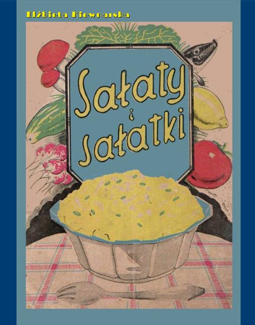 Tytuł: Sałaty i sałatki
Autor: Elżbieta Kiewnarska
Wydawnictwo: Armoryka
Formaty: MOBI, EPUB