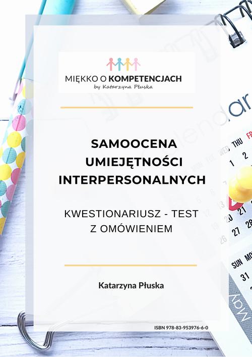 Tytuł: Samoocena umiejętności interpersonalnych. Kwestionariusz - test z omówieniem
Autor: Katarzyna Płuska
Wydawnictwo: Katarzyna Skoczylas-Płuska
Formaty: PDF