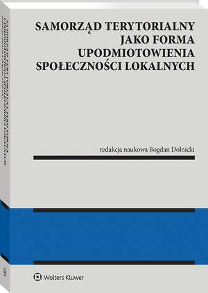 Tytuł: Samorząd terytorialny jako forma upodmiotowienia społeczności lokalnych
Autor: Bogdan Dolnicki
Wydawnictwo: Wolters Kluwer
Formaty: PDF