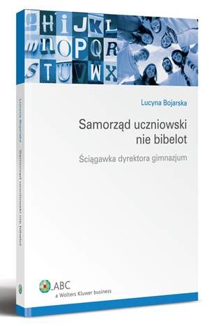 Tytuł: Samorząd uczniowski nie bibelot. Ściągawka dyrektora gimnazjum
Autor: Lucyna Bojarska
Wydawnictwo: Wolters Kluwer
Formaty: PDF