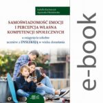 Samoświadomość emocji i percepcja własna kompetencji społecznych a osiągnięcia szkolne uczniów z dysleksją w wieku dorastania — okładka e-booka