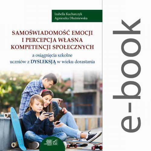 Samoświadomość emocji i percepcja własna kompetencji społecznych a osiągnięcia szkolne uczniów z dysleksją w wieku dorastania — okładka e-booka