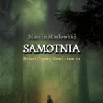 Tytuł: Samotnia. Dzieci czystej krwi tom III
Autor: Marcin Masłowski
Wydawnictwo: Novae Res
Formaty: MOBI, EPUB