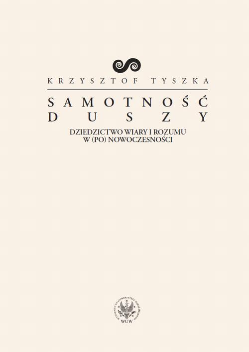 Tytuł: Samotność duszy
Autor: Krzysztof Tyszka
Wydawnictwo: Wydawnictwa Uniwersytetu Warszawskiego
Formaty: PDF, MOBI, EPUB