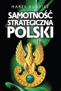 Tytuł: Samotność strategiczna Polski
Autor: Marek Budzisz
Wydawnictwo: Zona Zero
Formaty: EPUB, MOBI
