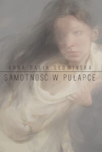 Tytuł: Samotność w pułapce
Autor: Anna Dalia Słowińska
Wydawnictwo: e-bookowo
Formaty: EPUB, PDF, MOBI