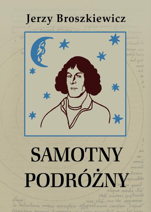 Tytuł: Samotny podróżny. Opowieść o Mikołaju Koperniku
Autor: Jerzy Broszkiewicz
Wydawnictwo: Estymator
Formaty: MOBI, EPUB, PDF