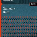 Tytuł: Samotny tłum
Autor: David Riesman
Wydawnictwo: Vis-a-vis Etiuda
Formaty: PDF, MOBI, EPUB