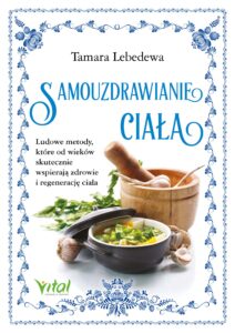 Samouzdrawianie ciała. Ludowe metody, które od wieków skutecznie wspierają zdrowie i regenerację ciała. Samouzdrawianie ciała. Ludowe metody, które od wieków skutecznie wspierają zdrowie i regenerację ciała — okładka e-booka