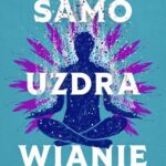 Tytuł: Samouzdrawianie
Autor: Jerzy Strączyński
Wydawnictwo: Wydawnictwo Kobiece
Formaty: MOBI, EPUB