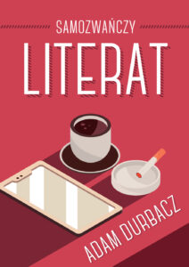 Tytuł: Samozwańczy Literat
Autor: Adam Durbacz
Wydawnictwo: Sorus
Formaty: EPUB, PDF, MOBI