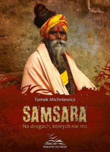 Tytuł: Samsara. Na drogach, których nie ma
Autor: Tomek Michniewicz
Wydawnictwo: Wydawnictwo Otwarte
Formaty: EPUB, MOBI