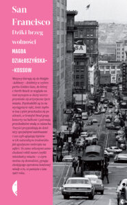 Tytuł: San Francisco. Dziki brzeg wolności
Autor: Magda Działoszyńska-Kossow
Wydawnictwo: Wydawnictwo Czarne
Formaty: EPUB, MOBI