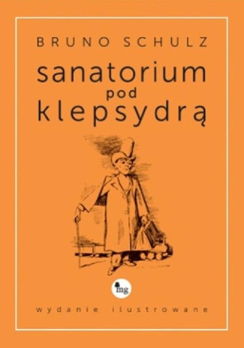 Tytuł: Sanatorium pod klepsydrą wydanie ilustrowane
Autor: Bruno Schulz
Wydawnictwo: MG
Formaty: MOBI, EPUB