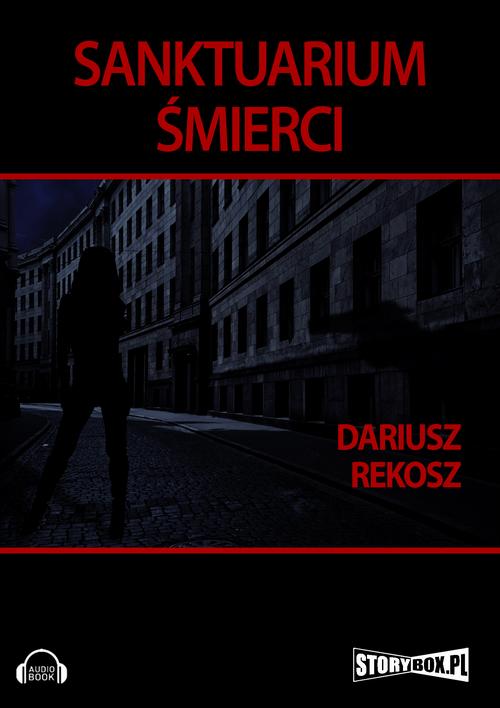 Tytuł: Sanktuarium śmierci
Autor: Dariusz Rekosz
Wydawnictwo: Storybox
Formaty: MP3