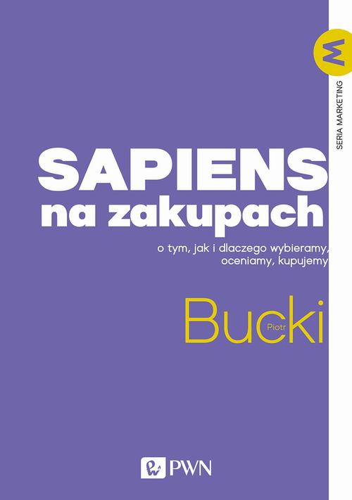 Tytuł: Sapiens na zakupach
Autor: Piotr Bucki
Wydawnictwo: Wydawnictwo Naukowe PWN
Formaty: MOBI, EPUB