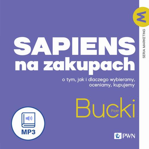 Tytuł: Sapiens na zakupach
Autor: Piotr Bucki
Wydawnictwo: Wydawnictwo Naukowe PWN
Formaty: MP3