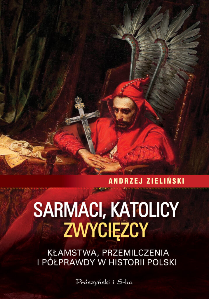 Sarmaci, katolicy, zwycięzcy. Kłamstwa, przemilczenia i półprawdy w historii Polski — okładka