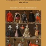 Tytuł: Sarmackie kulturemy w wyobraźni wybranych twórców literatury polskiej XIX wieku. Semantyka, rewizje i reinterpretacje
Autor: Alicja Dąbrowska
Wydawnictwo: Wydawnictwo Uniwersytetu Kazimierza Wielkiego w Bydgoszczy
Formaty: PDF