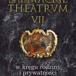 Sarmackie theatrum. T. 7: W kręgu rodziny i prywatności — okładka e-booka