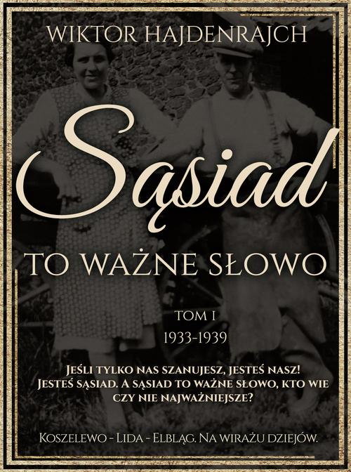 Sąsiad to ważne słowo. Tom I: Koszelewo - Lida - Wilno. Na wirażu dziejów. — okładka e-booka