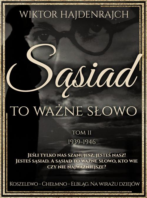 Sąsiad to ważne słowo. Tom II: Koszelewo - Chełmno - Elbląg. Na wirażu dziejów. — okładka e-booka