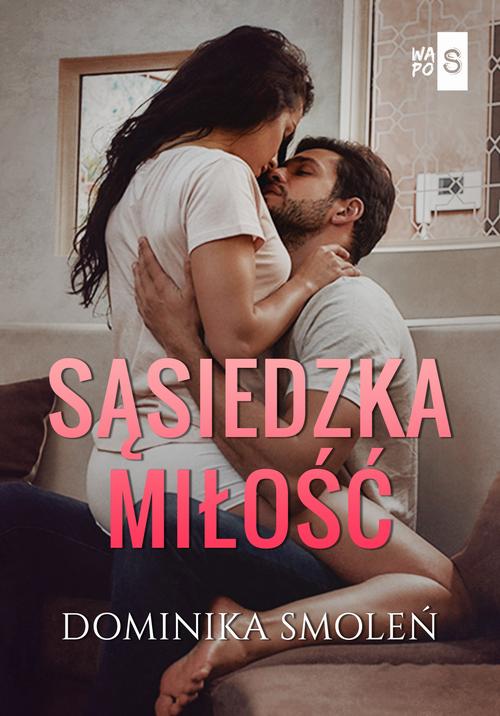 Tytuł: Sąsiedzka miłość
Autor: Dominika Smoleń
Wydawnictwo: WasPos
Formaty: MOBI, EPUB