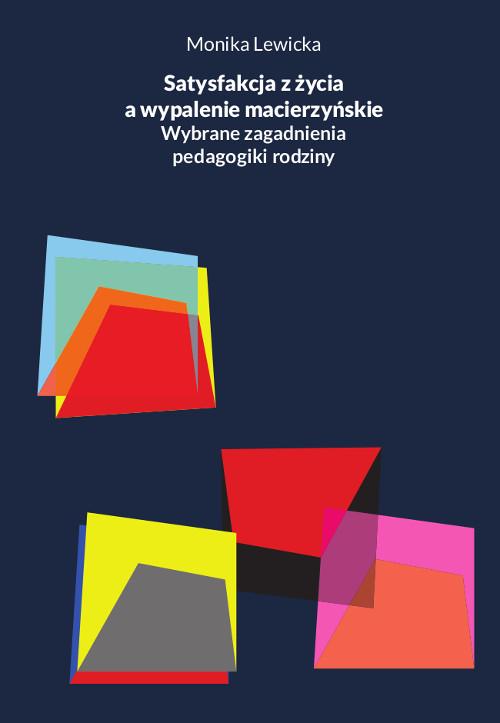 Tytuł: Satysfakcja z życia a wypalenie macierzyńskie. Wybrane zagadnienia pedagogiki rodziny
Autor: Monika Lewicka
Wydawnictwo: Wydawnictwo Uniwersytetu Kazimierza Wielkiego w Bydgoszczy
Formaty: PDF