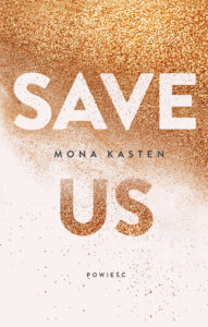 Tytuł: Save us
Autor: Mona Kasten
Wydawnictwo: Jaguar
Formaty: EPUB, MOBI