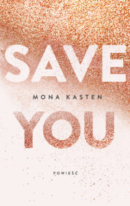 Tytuł: Save you
Autor: Mona Kasten
Wydawnictwo: Jaguar
Formaty: EPUB, MOBI