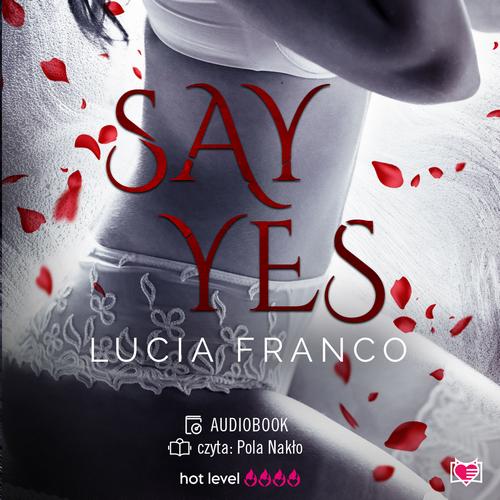 Tytuł: Say Yes
Autor: Lucia Franco
Wydawnictwo: Niegrzeczne książki
Formaty: MP3