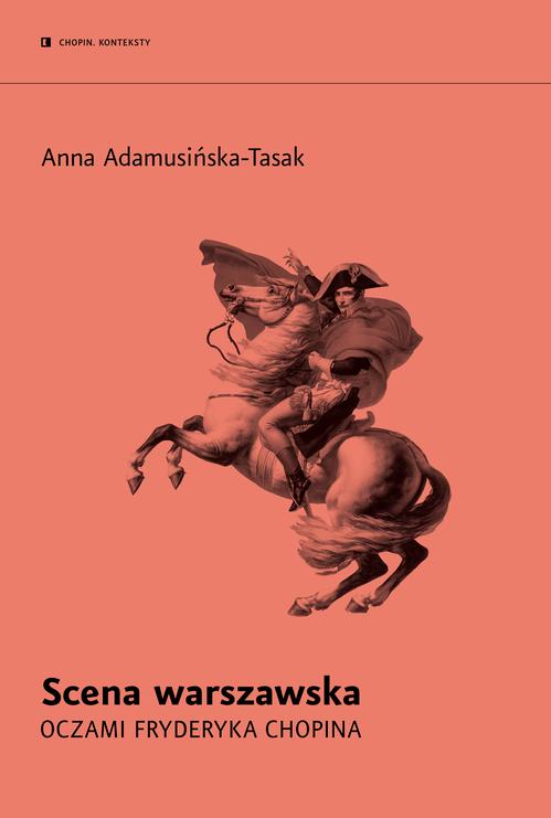 Tytuł: Scena warszawska oczami Fryderyka Chopina
Autor: Anna Adamusińska-Tasak
Wydawnictwo: Narodowy Instytut Fryderyka Chopina
Formaty: EPUB, MOBI