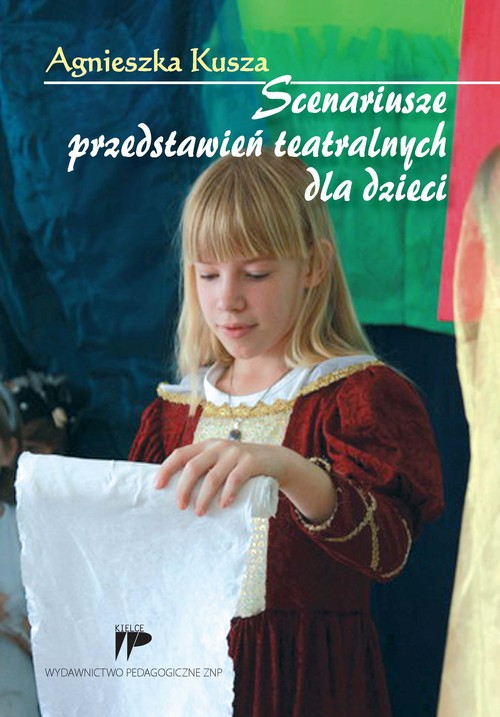 Tytuł: Scenariusze przedstawień teatralnych dla dzieci
Autor: Agnieszka Kusza
Wydawnictwo: Wydawnictwo Pedagogiczne ZNP
Formaty: PDF