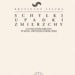Tytuł: Schyłki, upadki, zmierzchy
Autor: Krzysztof Tyszka
Wydawnictwo: Wydawnictwa Uniwersytetu Warszawskiego
Formaty: MOBI, EPUB, PDF