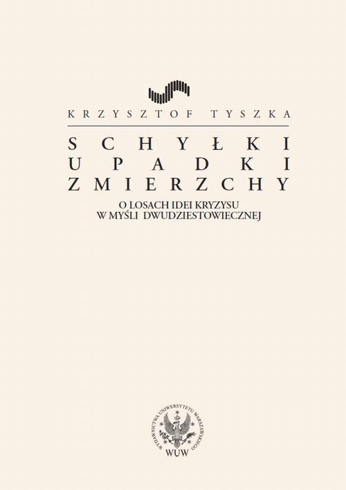 Tytuł: Schyłki, upadki, zmierzchy
Autor: Krzysztof Tyszka
Wydawnictwo: Wydawnictwa Uniwersytetu Warszawskiego
Formaty: MOBI, EPUB, PDF