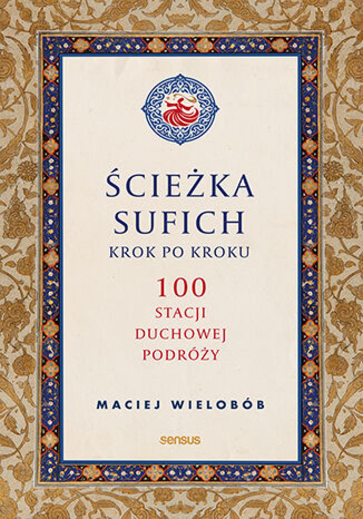 Tytuł: Ścieżka sufich krok po kroku: 100 stacji duchowej podróży
Autor: Maciej Wielobób
Wydawnictwo: Sensus
Formaty: EPUB, PDF, MOBI