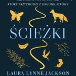 Tytuł: Ścieżki. Jak zaufać prowadzeniu, które przychodzi z drugiej strony
Autor: Laura Lynne Jackson
Wydawnictwo: Illuminatio
Formaty: EPUB, MOBI