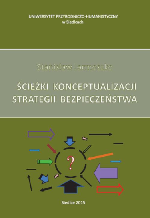 Tytuł: Ścieżki konceptualizacji strategii bezpieczeństwa
Autor: Stanisław Jarmoszko
Wydawnictwo: Uniwersytet w Siedlcach
Formaty: PDF