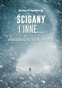 Tytuł: Ścigany i inne…. Opowiadania czasu wojny i niepokoju
Autor: Artur Friedberg
Wydawnictwo: Sorus
Formaty: EPUB, PDF, MOBI