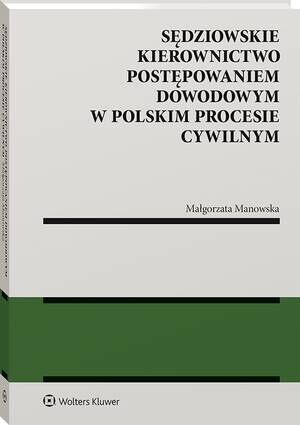 Tytuł: Sędziowskie kierownictwo postępowaniem dowodowym w polskim procesie cywilnym
Autor: Małgorzata Manowska
Wydawnictwo: Wolters Kluwer
Formaty: PDF