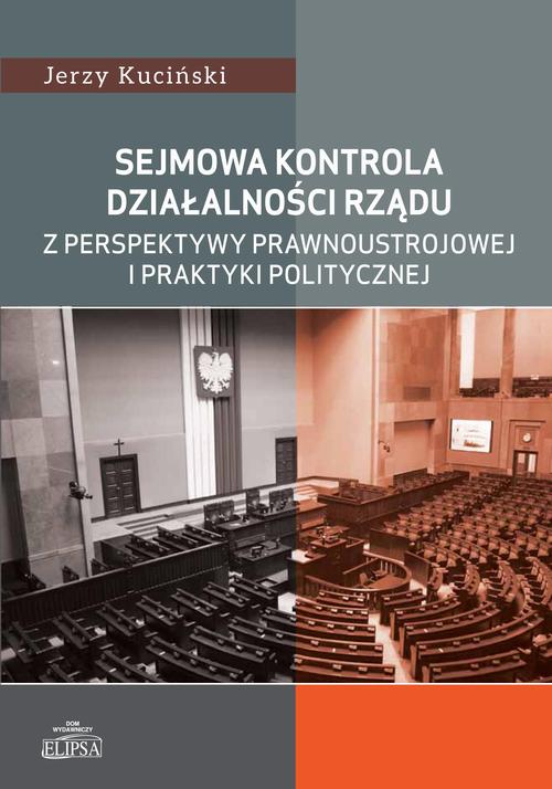 Tytuł: Sejmowa kontrola działalności rządu z perspektywy prawnoustrojowej i praktyki politycznej
Autor: Jerzy Kuciński
Wydawnictwo: Elipsa Dom Wydawniczy i Handlowy
Formaty: PDF