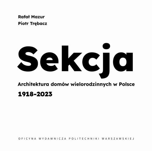 Tytuł: Sekcja. Architektura domów wielorodzinnych w Polsce 1918-2023
Autor: Rafał Mazur, Piotr Trębacz
Wydawnictwo: Oficyna Wydawnicza Politechniki Warszawskiej
Formaty: PDF