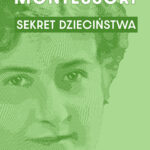 Tytuł: Sekret dzieciństwa
Autor: Maria Montessori
Wydawnictwo: Bellona
Formaty: EPUB, MOBI