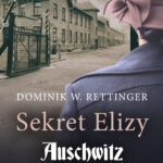 Tytuł: Sekret Elizy. Auschwitz - płatna miłość
Autor: Dominik W. Rettinger
Wydawnictwo: Świat Książki
Formaty: EPUB, MOBI