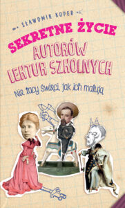 Tytuł: Sekretne życie autorów lektur szkolnych
Autor: Sławomir Koper
Wydawnictwo: Fronda
Formaty: EPUB, MOBI