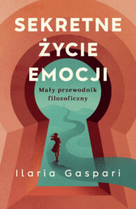 Tytuł: Sekretne życie emocji. Mały przewodnik filozoficzny
Autor: Ilaria Gaspari
Wydawnictwo: Koncept
Formaty: EPUB, MOBI