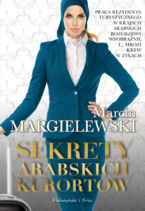 Tytuł: Sekrety arabskich kurortów
Autor: Marcin Margielewski
Wydawnictwo: Prószyński Media
Formaty: EPUB, MOBI