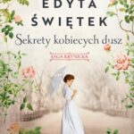 Tytuł: Sekrety kobiecych dusz
Autor: Edyta Świętek
Wydawnictwo: Mando
Formaty: EPUB