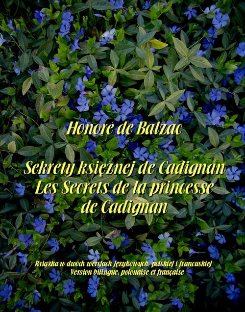 Tytuł: Sekrety księżnej de Cadignan. Les Secrets de la princesse de Cadignan
Autor: Honoré de Balzac
Wydawnictwo: Armoryka
Formaty: MOBI, EPUB